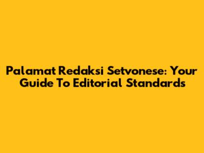 Palamat Redaksi Setvonese: Your Guide To Editorial Standards