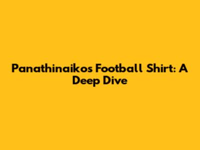 Panathinaikos Football Shirt: A Deep Dive