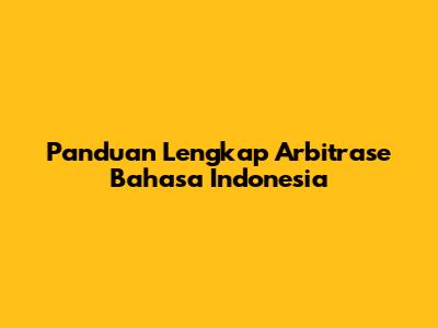 Panduan Lengkap Arbitrase Bahasa Indonesia