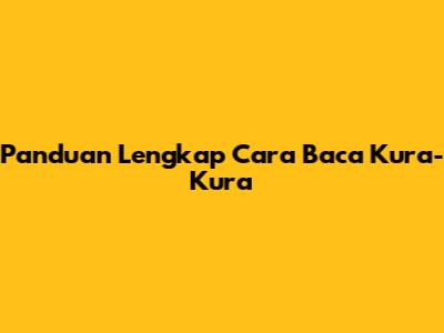 Panduan Lengkap Cara Baca Kura-Kura