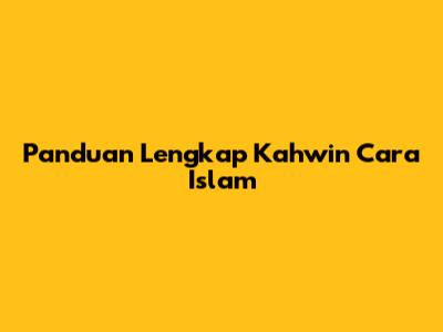 Panduan Lengkap Kahwin Cara Islam