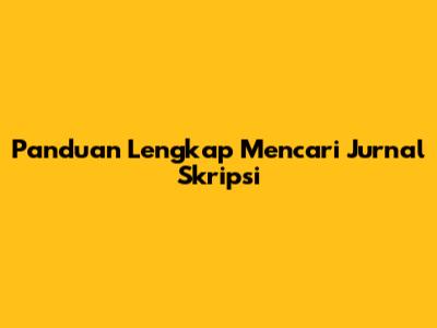 Panduan Lengkap Mencari Jurnal Skripsi