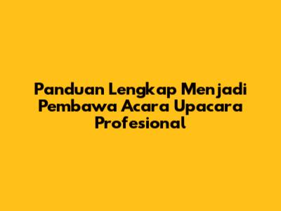 Panduan Lengkap Menjadi Pembawa Acara Upacara Profesional