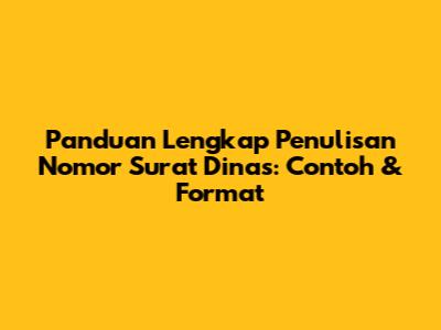 Panduan Lengkap Penulisan Nomor Surat Dinas: Contoh & Format