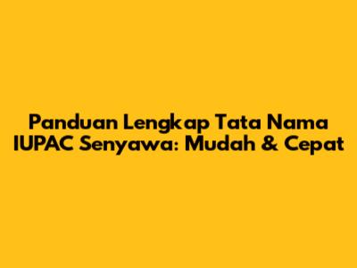 Panduan Lengkap Tata Nama IUPAC Senyawa: Mudah & Cepat