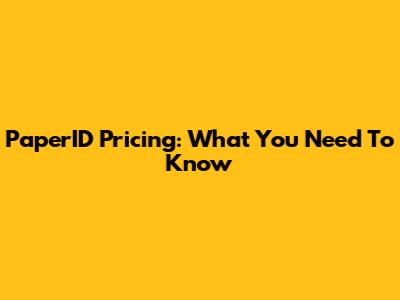 PaperID Pricing: What You Need To Know