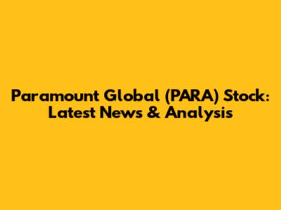 Paramount Global (PARA) Stock: Latest News & Analysis