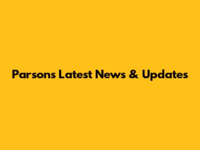Parson's Latest News & Updates
