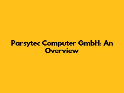 Parsytec Computer GmbH: An Overview