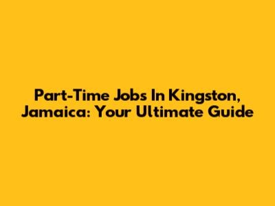 Part-Time Jobs In Kingston, Jamaica: Your Ultimate Guide