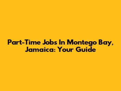 Part-Time Jobs In Montego Bay, Jamaica: Your Guide