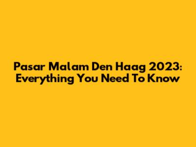 Pasar Malam Den Haag 2023: Everything You Need To Know