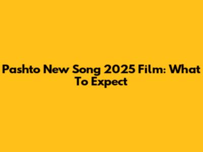 Pashto New Song 2025 Film: What To Expect
