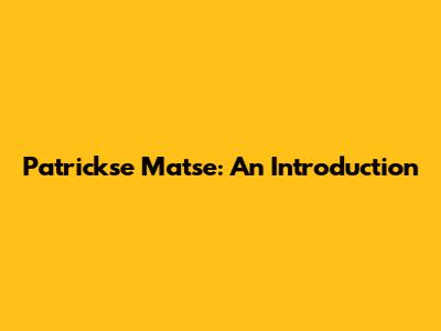 Patrickse Matse: An Introduction