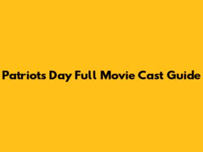 Patriots Day Full Movie Cast Guide