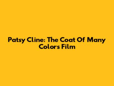 Patsy Cline: The Coat Of Many Colors Film