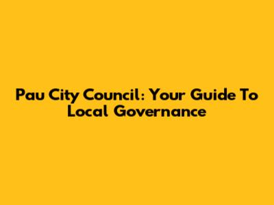 Pau City Council: Your Guide To Local Governance