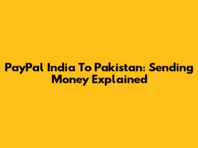 PayPal India To Pakistan: Sending Money Explained