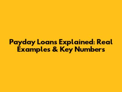 Payday Loans Explained: Real Examples & Key Numbers
