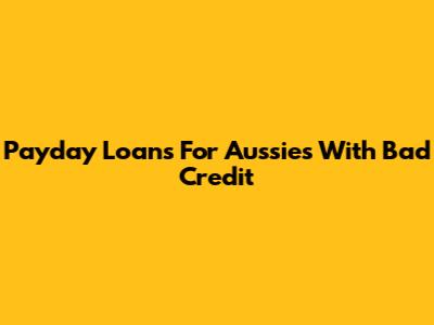 Payday Loans For Aussies With Bad Credit