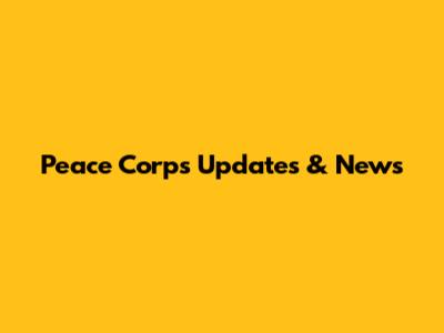 Peace Corps Updates & News