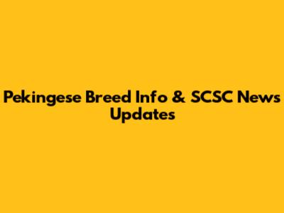 Pekingese Breed Info & SCSC News Updates