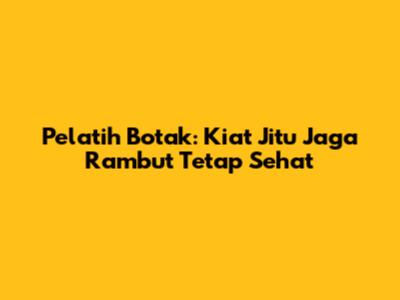 Pelatih Botak: Kiat Jitu Jaga Rambut Tetap Sehat