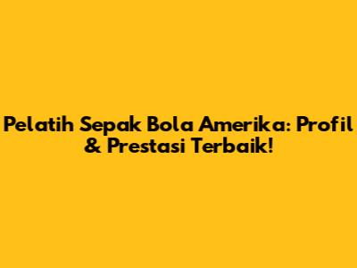 Pelatih Sepak Bola Amerika: Profil & Prestasi Terbaik!