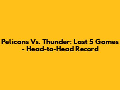 Pelicans Vs. Thunder: Last 5 Games - Head-to-Head Record