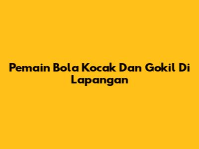 Pemain Bola Kocak Dan Gokil Di Lapangan