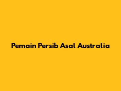 Pemain Persib Asal Australia