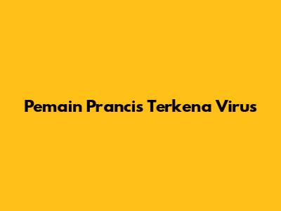 Pemain Prancis Terkena Virus