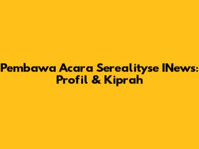 Pembawa Acara Serealityse INews: Profil & Kiprah