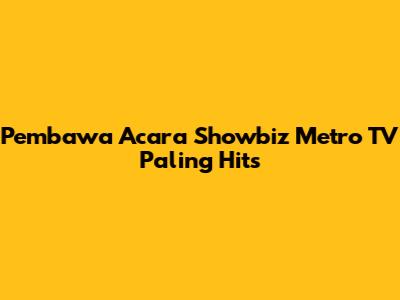 Pembawa Acara Showbiz Metro TV Paling Hits
