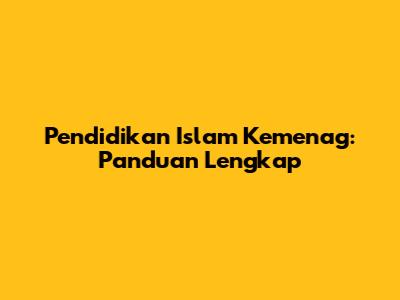 Pendidikan Islam Kemenag: Panduan Lengkap