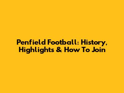 Penfield Football: History, Highlights & How To Join