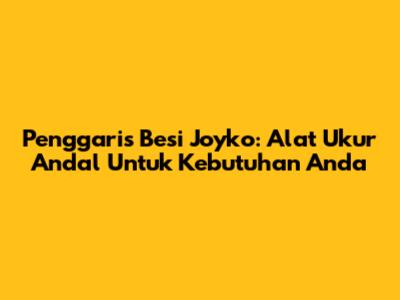 Penggaris Besi Joyko: Alat Ukur Andal Untuk Kebutuhan Anda