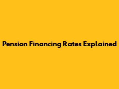 Pension Financing Rates Explained