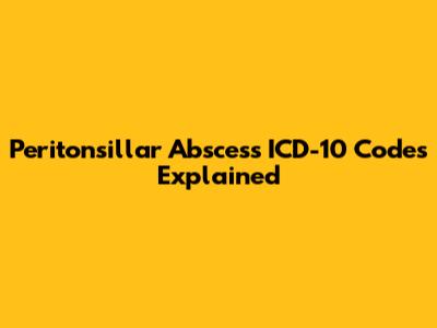 Peritonsillar Abscess ICD-10 Codes Explained