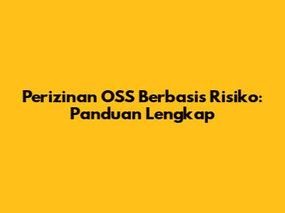 Perizinan OSS Berbasis Risiko: Panduan Lengkap