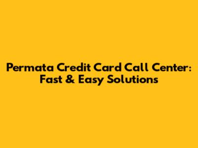 Permata Credit Card Call Center: Fast & Easy Solutions