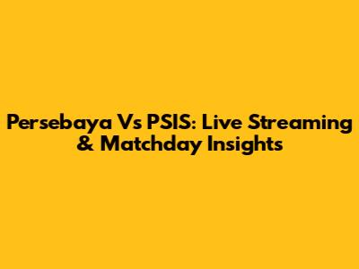 Persebaya Vs PSIS: Live Streaming & Matchday Insights