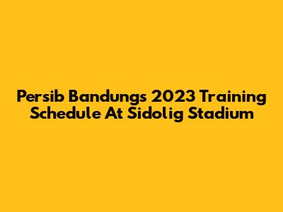 Persib Bandung's 2023 Training Schedule At Sidolig Stadium