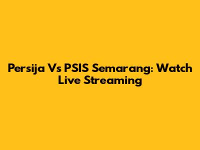 Persija Vs PSIS Semarang: Watch Live Streaming