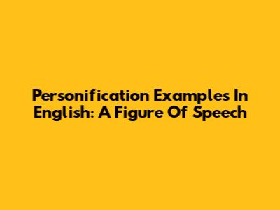 Personification Examples In English: A Figure Of Speech