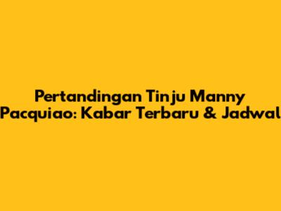 Pertandingan Tinju Manny Pacquiao: Kabar Terbaru & Jadwal