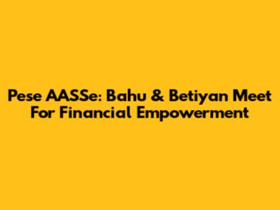 Pese AASSe: Bahu & Betiyan Meet For Financial Empowerment