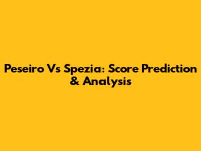 Peseiro Vs Spezia: Score Prediction & Analysis
