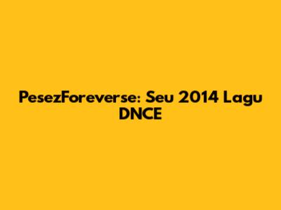 PesezForeverse: Seu 2014 Lagu DNCE