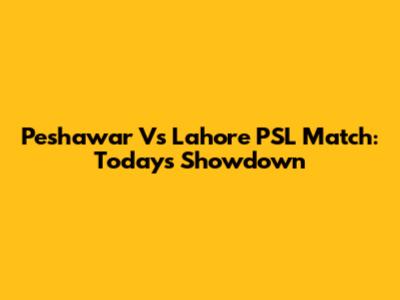 Peshawar Vs Lahore PSL Match: Today's Showdown